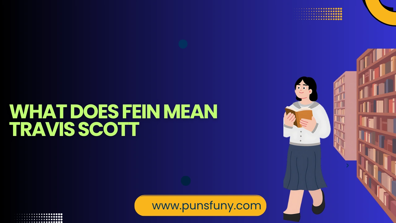 what does fein mean travis scott